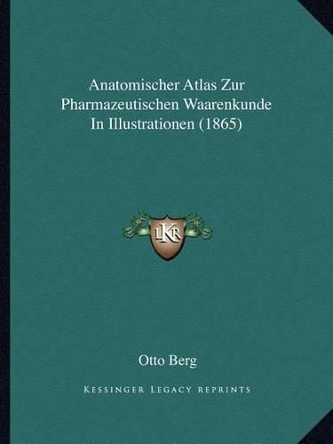 Cover image for Anatomischer Atlas Zur Pharmazeutischen Waarenkunde in Illustrationen (1865)