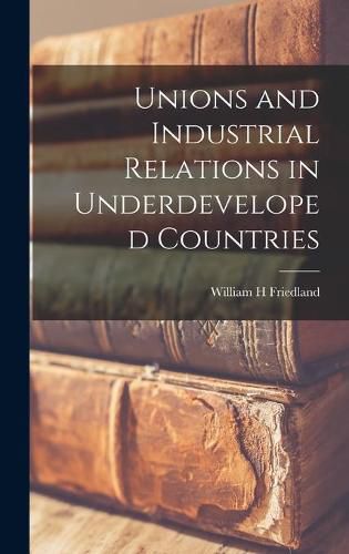 Cover image for Unions and Industrial Relations in Underdeveloped Countries