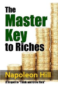 Cover image for The Master Key to Riches - A Sequel to Think and Grow Rich