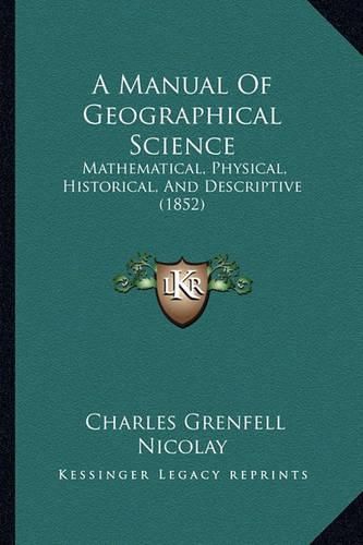 Cover image for A Manual of Geographical Science: Mathematical, Physical, Historical, and Descriptive (1852)