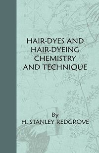 Cover image for Hair-Dyes And Hair-Dyeing Chemistry And Technique