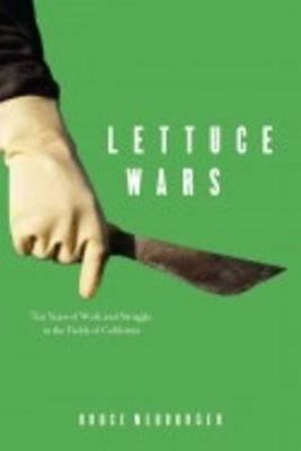 Cover image for Lettuce Wars: Ten Years of Work and Struggle in the Fields of California