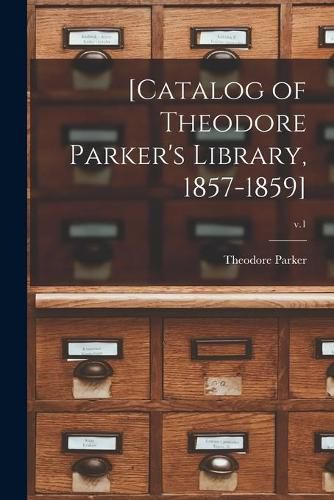 [Catalog of Theodore Parker's Library, 1857-1859]; v.1