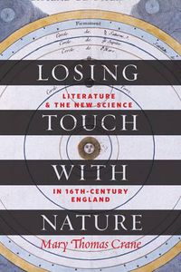 Cover image for Losing Touch with Nature: Literature and the New Science in Sixteenth-Century England