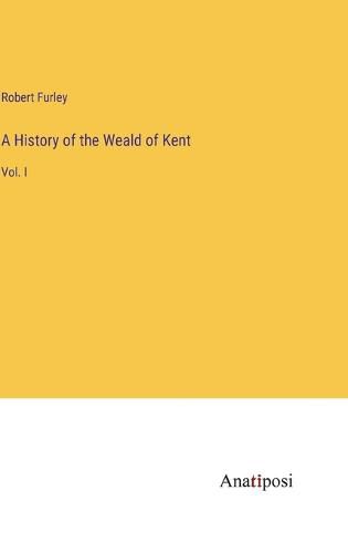 Cover image for A History of the Weald of Kent