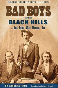 Cover image for Bad Boys of the Black Hills: ...and Some Wild Women, Too
