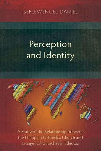 Cover image for Perception and Identity: A Study of the Relationship between the Ethiopian Orthodox Church and Evangelical Churches in Ethiopia