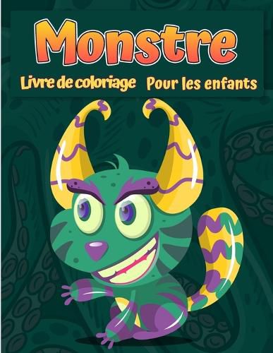 Cover image for Monstres Livre de coloriage pour enfants: Un livre d'activite amusant Livre de coloriage de monstre cool, drole et original pour enfants tous ages