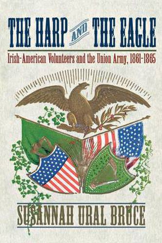 Cover image for The Harp and the Eagle: Irish-American Volunteers and the Union Army, 1861-1865