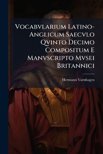 Cover image for Vocabvlarium Latino-Anglicum Saecvlo Qvinto Decimo Compositum E Manvscripto Mvsei Britannici
