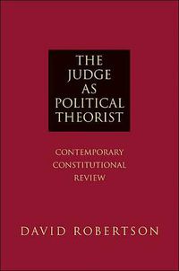 Cover image for The Judge as Political Theorist: Contemporary Constitutional Review
