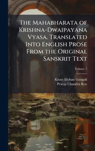Cover image for The Mahabharata of Krishna-Dwaipayana Vyasa. Translated Into English Prose From the Original Sanskrit Text