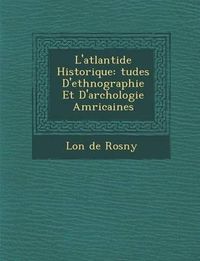 Cover image for L'Atlantide Historique: Tudes D'Ethnographie Et D'Arch Ologie Am Ricaines