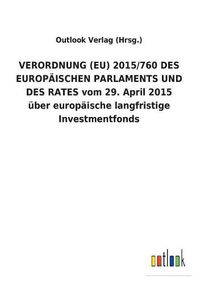 Cover image for VERORDNUNG (EU) 2015/760 DES EUROPAEISCHEN PARLAMENTS UND DES RATES vom 29. April 2015 uber europaische langfristige Investmentfonds