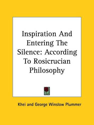 Cover image for Inspiration and Entering the Silence: According to Rosicrucian Philosophy