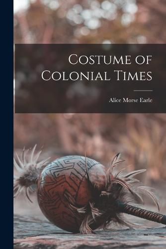 Cover image for Costume of Colonial Times