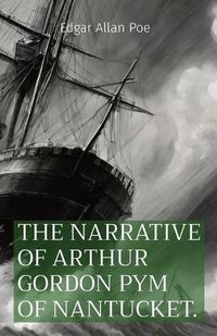 Cover image for The Narrative of Arthur Gordon Pym of Nantucket.