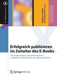 Cover image for Erfolgreich publizieren im Zeitalter des E-Books: Ein pragmatischer und zielorientierter Leitfaden fur die Zukunft des digitalen Buches