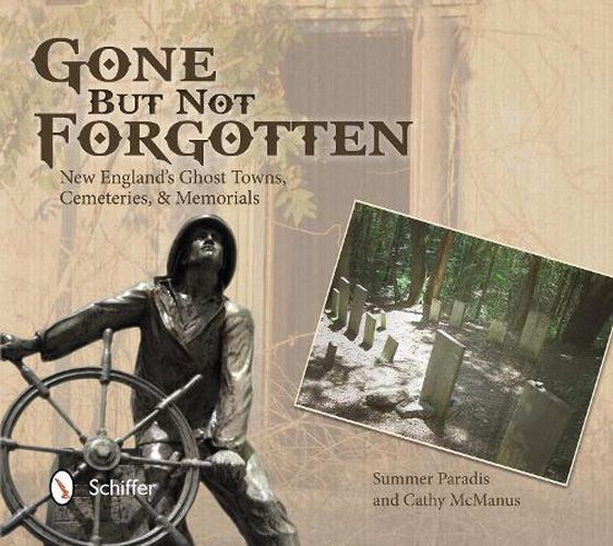 Cover image for Gone But Not Forgotten: New Englands Ght Towns, Cemeteries, and Memorials