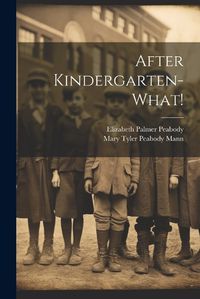 Cover image for After Kindergarten-what!