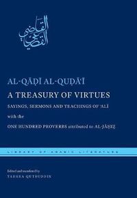 Cover image for A Treasury of Virtues: Sayings, Sermons, and Teachings of 'Ali, with the One Hundred Proverbs attributed to al-Jahiz