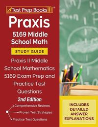 Cover image for Praxis 5169 Middle School Math Study Guide: Praxis II Middle School Mathematics 5169 Exam Prep and Practice Test Questions [2nd Edition]