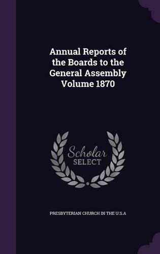 Cover image for Annual Reports of the Boards to the General Assembly Volume 1870
