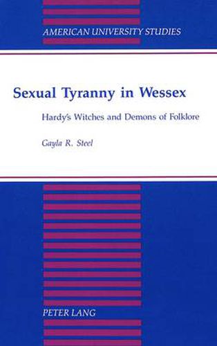 Cover image for Sexual Tyranny in Wessex: Hardy's Witches and Demons of Folklore