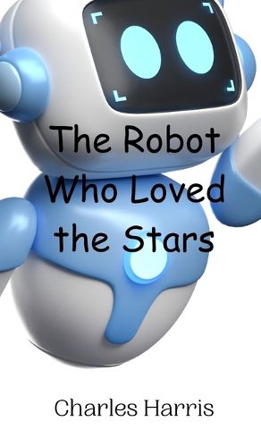 Cover image for The Robot Who Loved the Stars