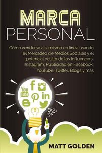 Cover image for Marca personal: Como venderse a si mismo en linea usando el Mercadeo de Medios Sociales y el potencial oculto de los Influencers, Instagram, Publicidad en Facebook, YouTube, Twitter, Blogs y mas