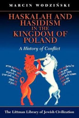 Cover image for Haskalah and Hasidism in the Kingdom of Poland: A History of Conflict