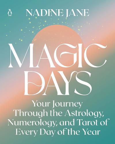 Cover image for Magic Days: Your Journey Through the Astrology, Numerology, and Tarot of Every Day of the Year