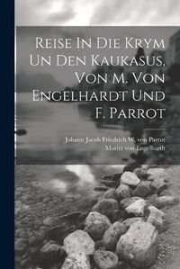 Cover image for Reise In Die Krym Un Den Kaukasus, Von M. Von Engelhardt Und F. Parrot