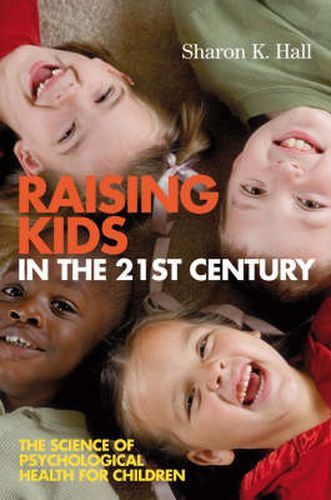 Cover image for Raising Kids in the 21st Century: The Science of Psychological Health for Children