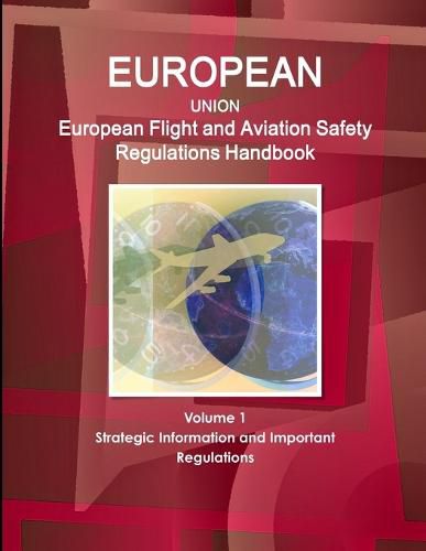 Cover image for Eu: European Flight and Aviation Safety Regulations Handbook Volume 1 Strategic Information and Important Regulations