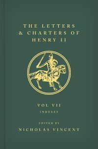 Cover image for The Letters and Charters of Henry II, King of England 1154-1189: Volume VII: Indexes