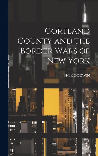 Cover image for Cortland County and the Border Wars of New York