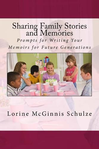 Sharing Family Stories and Memories: Prompts for Writing Your Memoirs for Future Generations