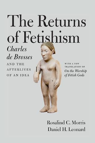 Cover image for The Returns of Fetishism: Charles de Brosses and the Afterlives of an Idea