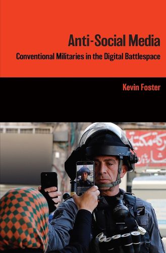 Cover image for Anti-Social Media: Conventional Militaries in the Digital Battlespace