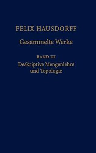 Felix Hausdorff - Gesammelte Werke Band III: Mengenlehre (1927, 1935) Deskripte Mengenlehre und Topologie