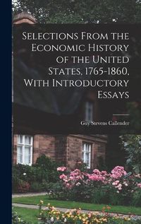 Cover image for Selections From the Economic History of the United States, 1765-1860, With Introductory Essays