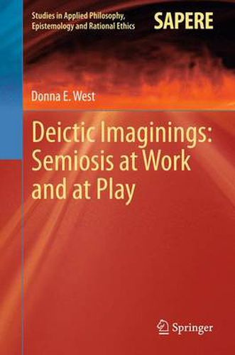 Cover image for Deictic Imaginings: Semiosis at Work and at Play