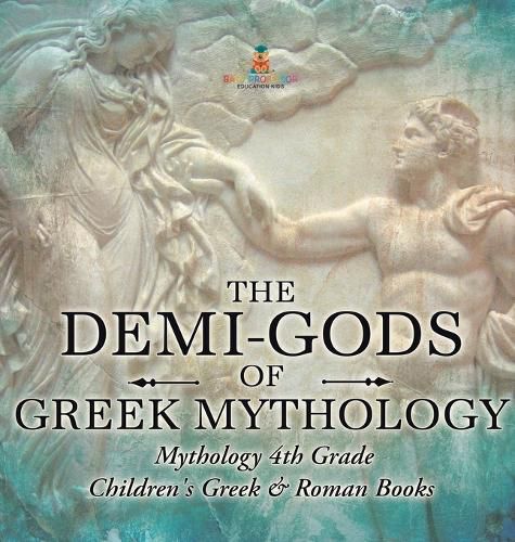 Cover image for The Demi-Gods of Greek Mythology - Mythology 4th Grade Children's Greek & Roman Books