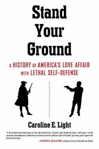 Cover image for Stand Your Ground: A History of America's Love Affair with Lethal Self-Defense