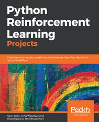 Cover image for Python Reinforcement Learning Projects: Eight hands-on projects exploring reinforcement learning algorithms using TensorFlow