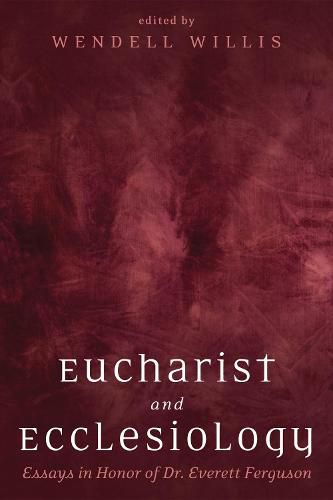 Cover image for Eucharist and Ecclesiology: Essays in Honor of Dr. Everett Ferguson