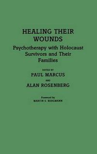 Cover image for Healing Their Wounds: Psychotherapy with Holocaust Survivors and Their Families