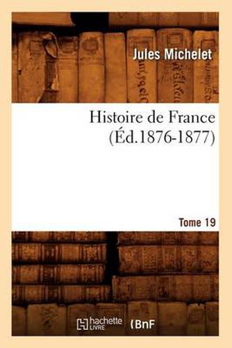 Histoire de France. Tome 19 (Ed.1876-1877)