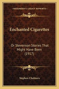 Cover image for Enchanted Cigarettes: Or Stevenson Stories That Might Have Been (1917)